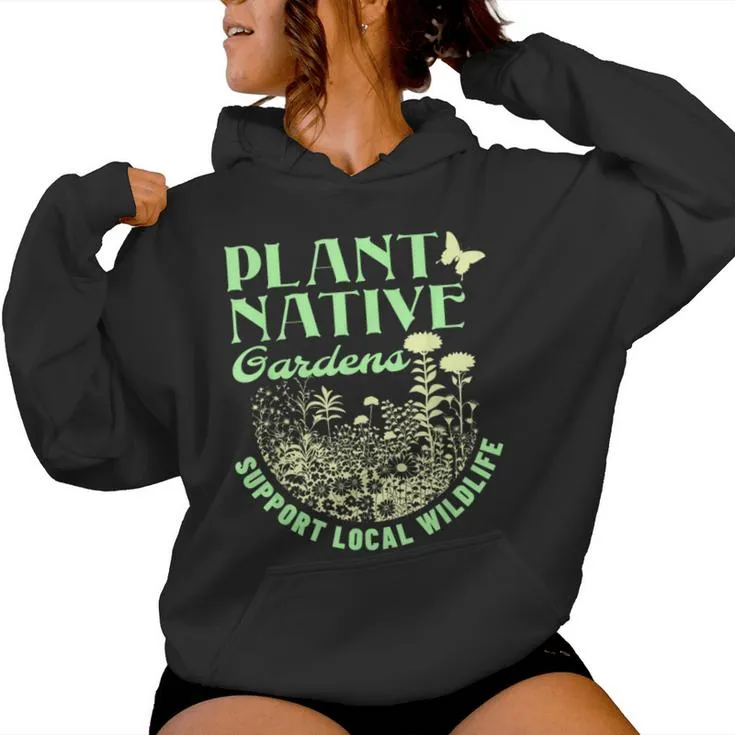 Plant Native Gardens Support Local Wildlife Gardening Women Hoodie