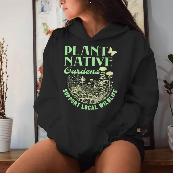 Plant Native Gardens Support Local Wildlife Gardening Women Hoodie