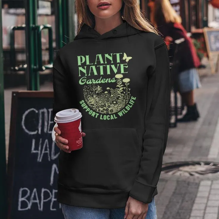 Plant Native Gardens Support Local Wildlife Gardening Women Hoodie